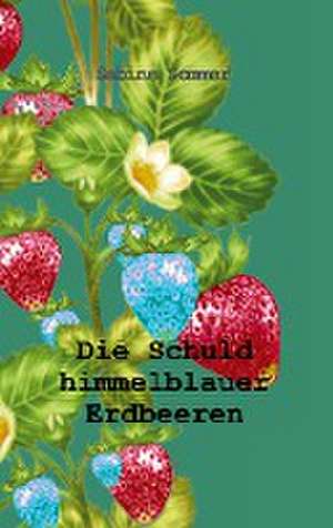 Die Schuld himmelblauer Erdbeeren de Sabine Sommer