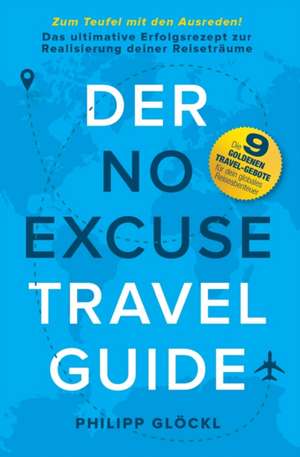 Der NO EXCUSE Travel Guide de Philipp Glöckl