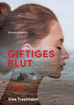 Giftiges Blut de Uwe Trostmann