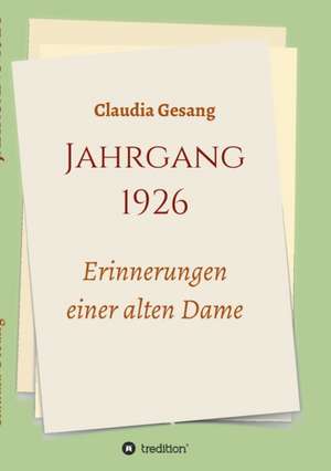 Jahrgang 1926 - Erinnerungen einer alten Dame de Claudia Gesang