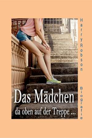 Das Mädchen da oben auf der Treppe ... de Harry Robson