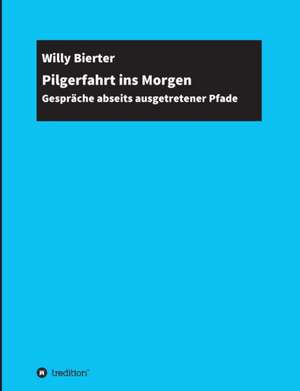 Pilgerfahrt ins Morgen de Willy Bierter