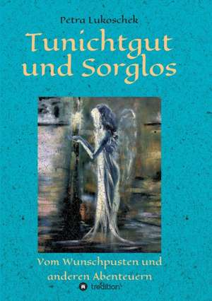 Tunichtgut und Sorglos de Petra Lukoschek