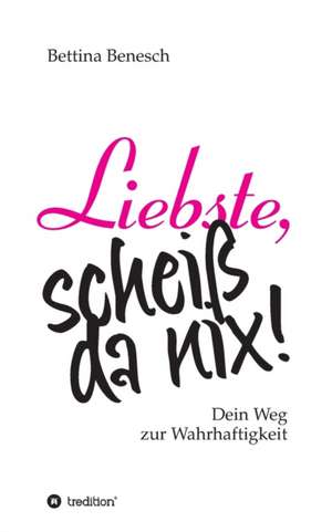 Liebste, scheiß da nix! de Bettina Benesch