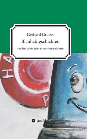 Blaulichtgschichten de Gerhard Gruber