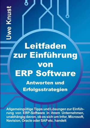 Leitfaden zur Einführung von ERP Software - Antworten und Erfolgsstrategien de Uwe Knust