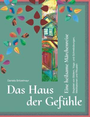 Das Haus der Gefühle de Daniela Britzelmayr