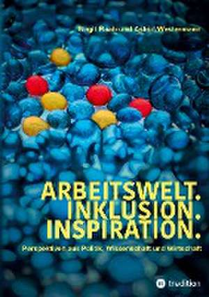 Arbeitswelt.Inklusion.Inspiration. Umsetzung der UN-Behindertenrechtskonvention. Handlungsempfehlung: Aktionspläne de Astrid Westermann