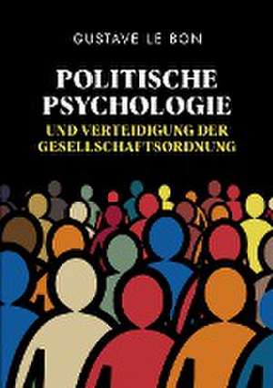 Politische Psychologie und Verteidigung der Gesellschaftsordnung de Gustave Le Bon