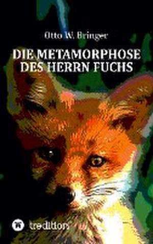 Die Metamorphose des Herrn Fuchs de Otto W. Bringer