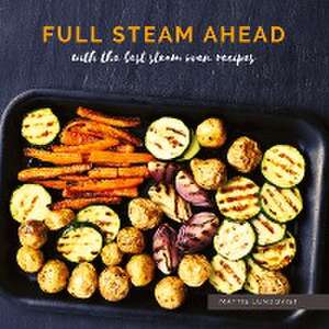 Full Steam Ahead with the best steam oven recipes de Mattis Lundqvist