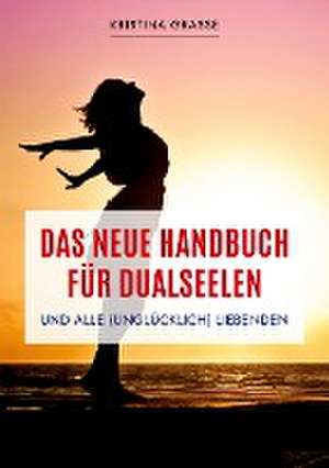 Das neue Handbuch für Dualseelen und alle (unglücklich) Liebenden - das Standardwerk mit 107 Stichworten zu allen Fragen rund um die Dualseele. Inklusive Anhang mit zahlreichen Übungen. de Kristina Grasse