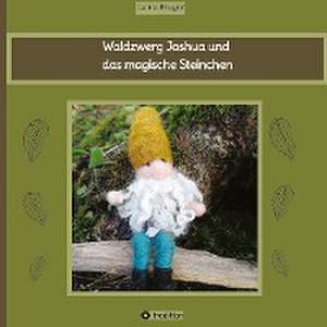 Waldzwerg Joshua und das magische Steinchen de Carina Brugger