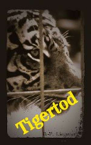 Tigertod de Bernd-Peter Liegener