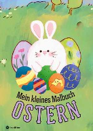 Mein kleines Malbuch Ostern: Oster und Frühling Ausmalbuch für Kinder, Erwachsene, Senioren, Mädchen, Jungen, Anfänger Einfache Bilder für Rentner, Malanfänger, Geschenk Ostern Mitbringsel Mitgebsel de Millie Meik