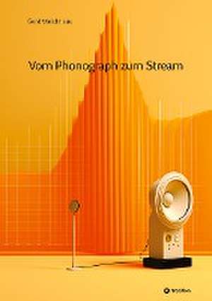 Vom Phonograph zum Stream de Gerd Weichhaus