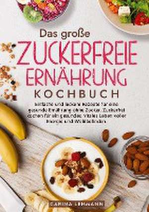 Das große Zuckerfreie Ernährung Kochbuch de Carina Lehmann