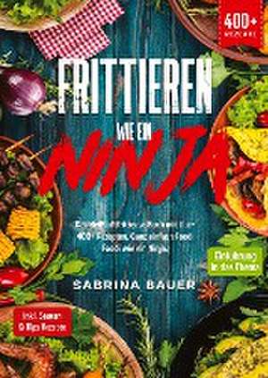 Frittieren wie ein Ninja de Sabrina Bauer