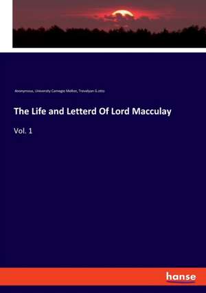 The Life and Letterd Of Lord Macculay de Anonymous