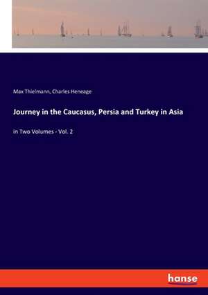 Journey in the Caucasus, Persia and Turkey in Asia de Max Thielmann