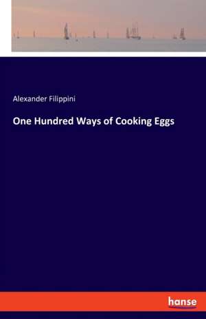 One Hundred Ways of Cooking Eggs de Alexander Filippini