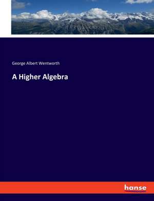 A Higher Algebra de George Albert Wentworth