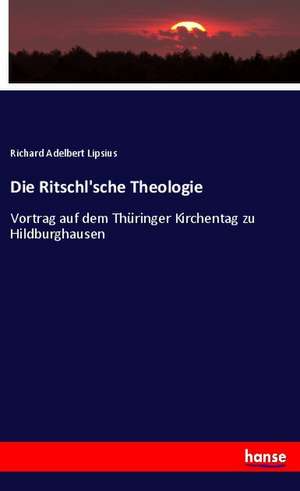 Die Ritschl'sche Theologie de Richard Adelbert Lipsius