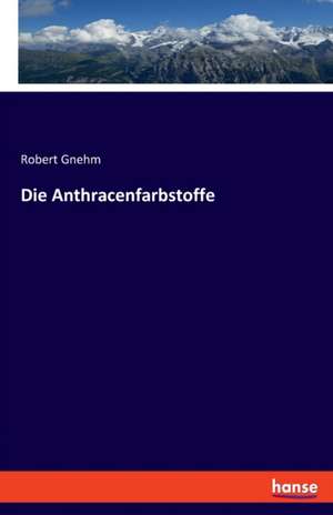 Die Anthracenfarbstoffe de Robert Gnehm