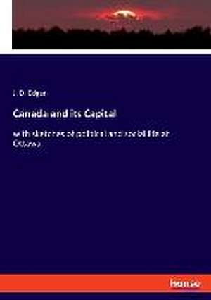 Canada and its Capital de J. D. Edgar