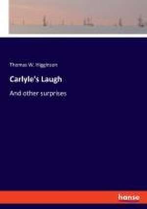 Carlyle's Laugh de Thomas W. Higginson