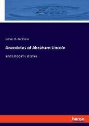 Anecdotes of Abraham Lincoln de James B. McClure