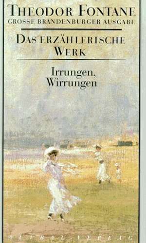 Das erzählerische Werk 10. Irrungen, Wirrungen de Theodor Fontane