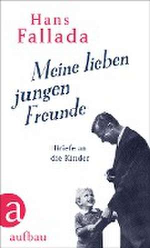 Meine lieben jungen Freunde de Hans Fallada