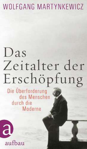 Das Zeitalter der Erschöpfung de Wolfgang Martynkewicz