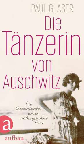 Die Tänzerin von Auschwitz de Paul Glaser