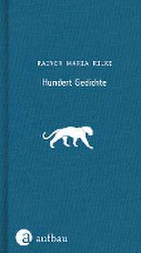 Hundert Gedichte de Rainer Maria Rilke