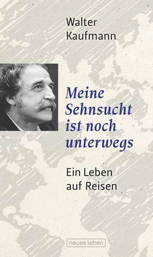 Meine Sehnsucht ist noch unterwegs de Walter Kaufmann