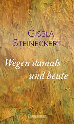 Wegen damals und heute de Gisela Steineckert