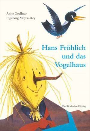 Hans Fröhlich und das Vogelhaus de Anne Geelhaar