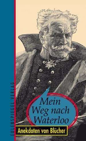 Mein Weg nach Waterloo de Walter Püschel