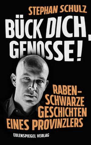 Bück dich, Genosse! de Stephan Schulz