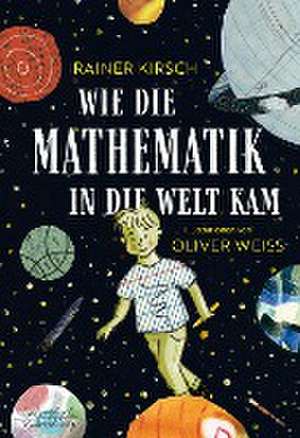 Wie die Mathematik in die Welt kam de Rainer Kirsch