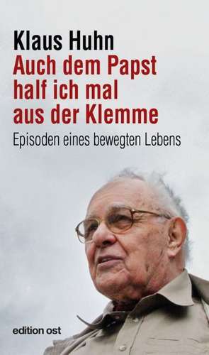 Auch dem Papst half ich mal aus der Klemme de Klaus Huhn