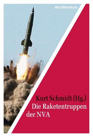 Die Raketentruppen der NVA de Kurt Schmidt