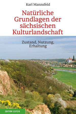 Natürliche Grundlagen der sächsischen Kulturlandschaft de Karl Mannsfeld