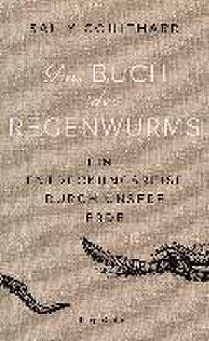 Das Buch des Regenwurms. Eine Entdeckungsreise durch unsere Erde de Sally Coulthard