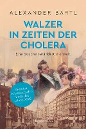 Walzer in Zeiten der Cholera. Eine Seuche verändert die Welt - AKTUALISIERTE TASCHENBUCHAUSGABE de Alexander Bartl