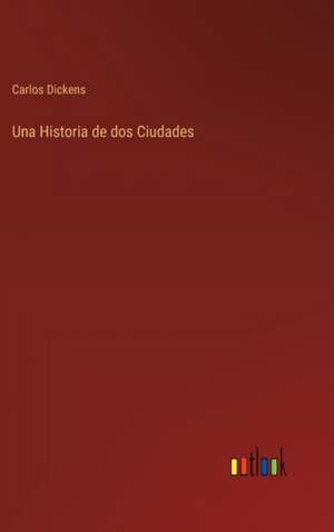 Una Historia de dos Ciudades de Carlos Dickens