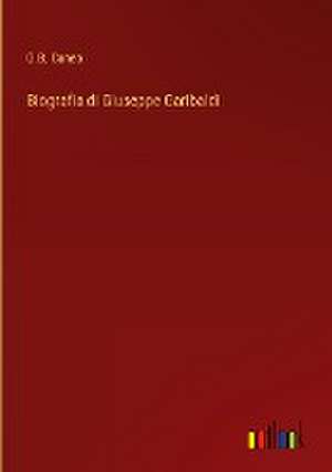 Biografia di Giuseppe Garibaldi de G. B. Cuneo