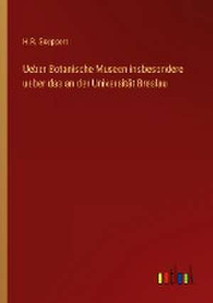 Ueber Botanische Museen insbesondere ueber das an der Universität Breslau de H. R. Goeppert